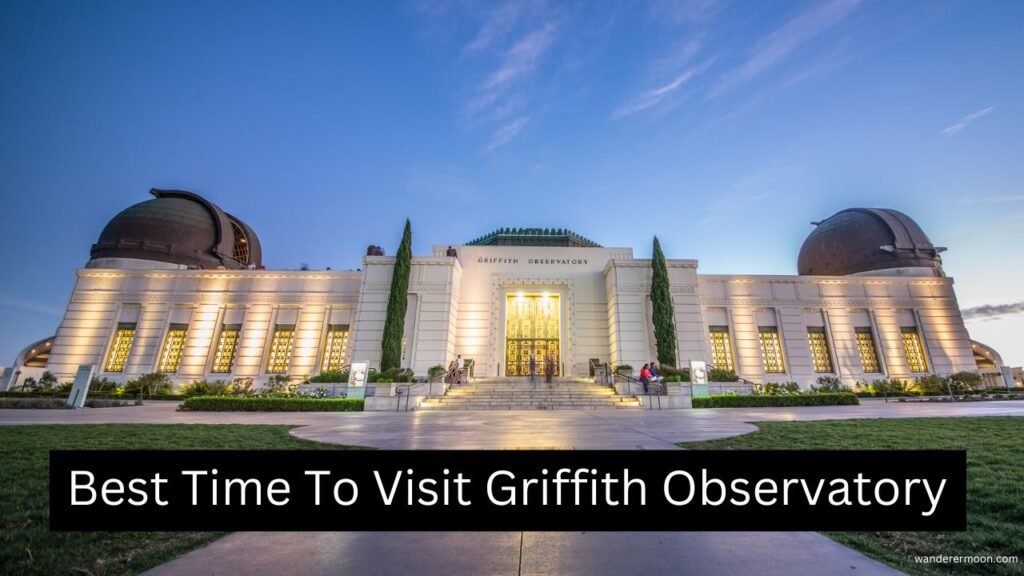 Is it better to go to Griffith Observatory in the morning or at night?