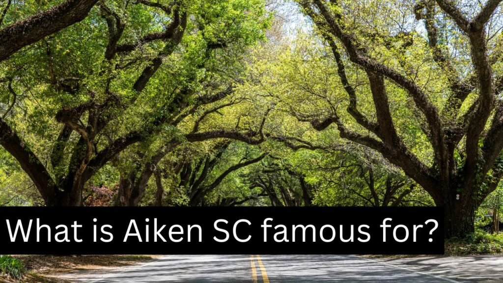 What is Aiken SC famous for -
