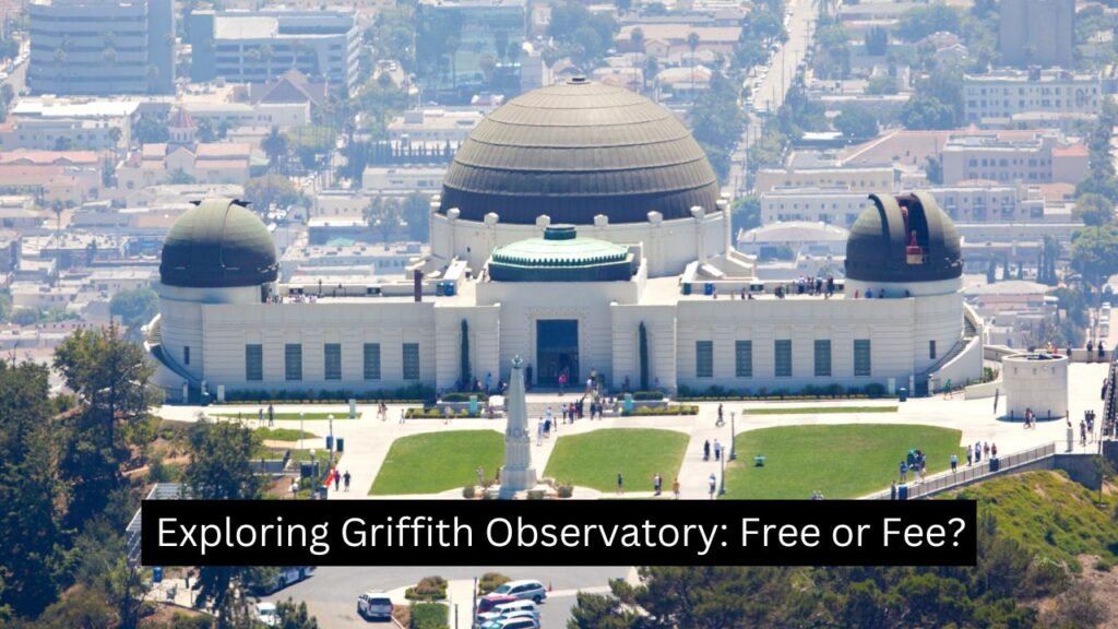 Exploring Griffith Observatory Free or Fee