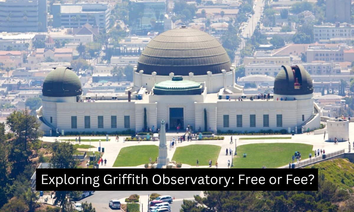 Exploring Griffith Observatory Free or Fee
