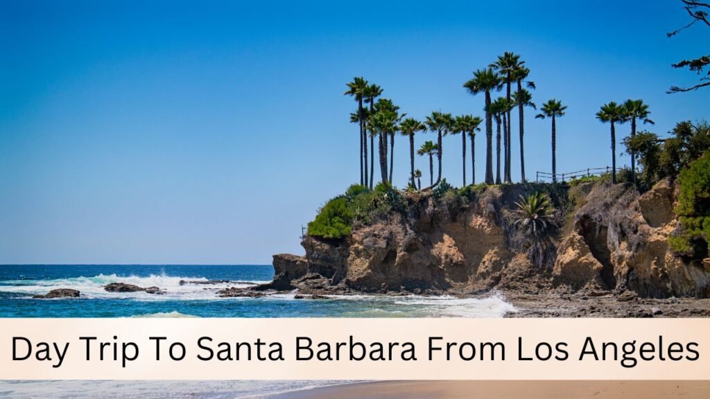 Day Trip To Santa Barbara From Los Angeles