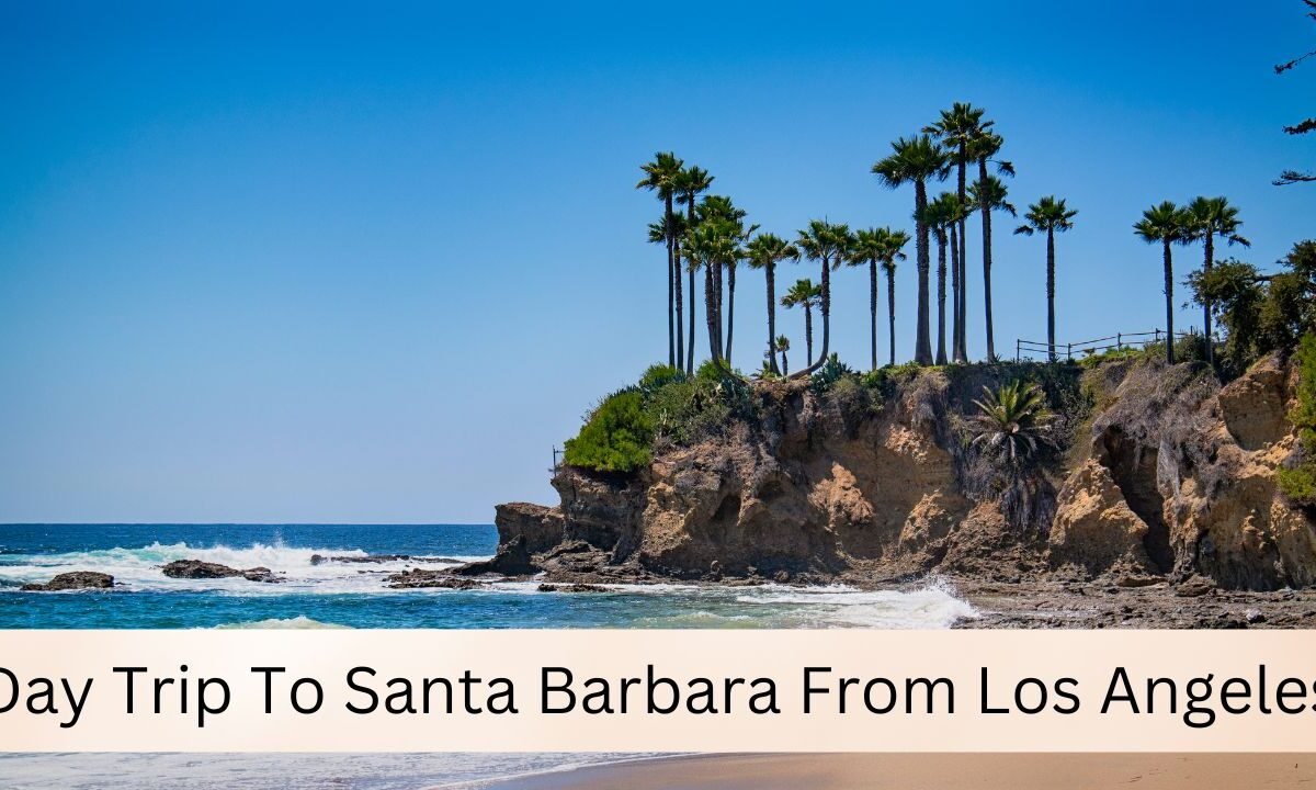 Day Trip To Santa Barbara From Los Angeles