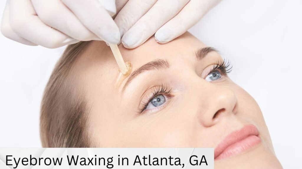 Eyebrow Waxing in Atlanta, GA