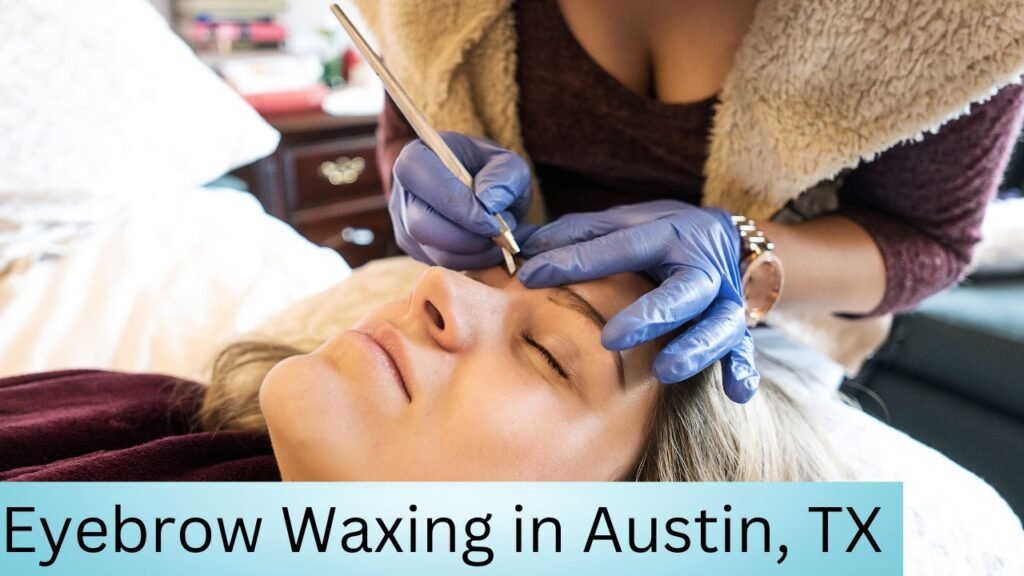 Eyebrow Waxing in Austin, TX