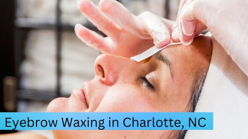 Eyebrow Waxing in Charlotte, NC