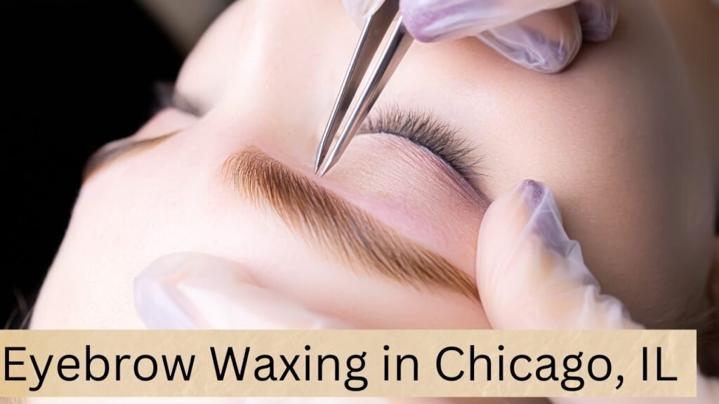 Eyebrow Waxing in Chicago, IL