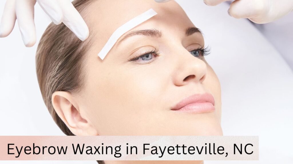 Eyebrow Waxing in Fayetteville, NC