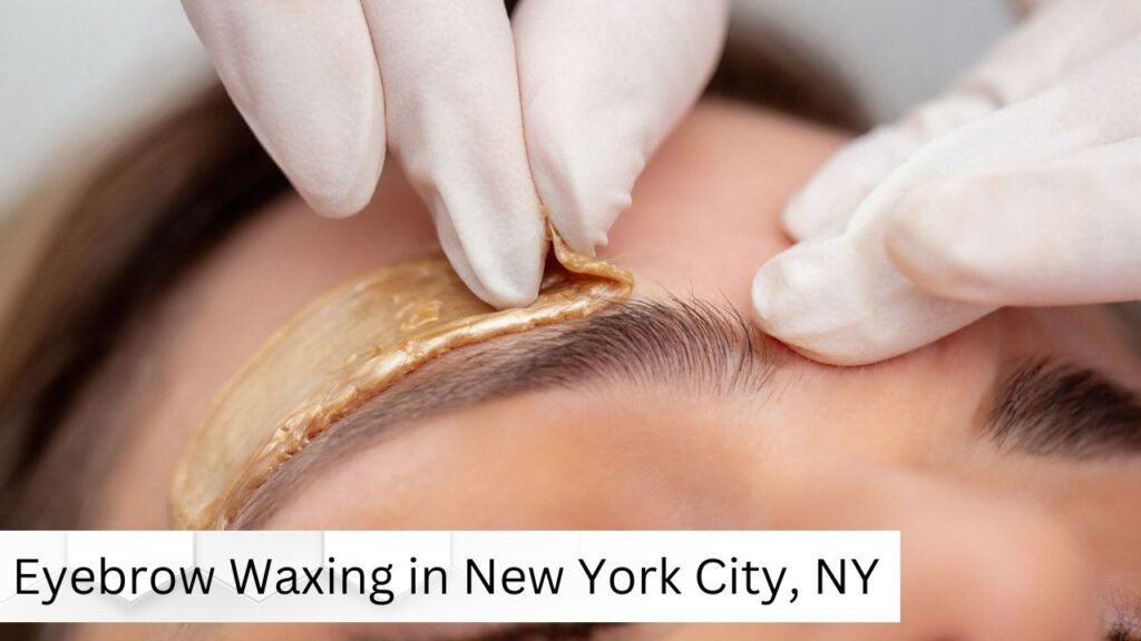 Eyebrow Waxing in New York City, NY