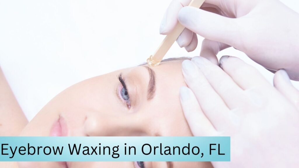 Eyebrow Waxing in Orlando, FL