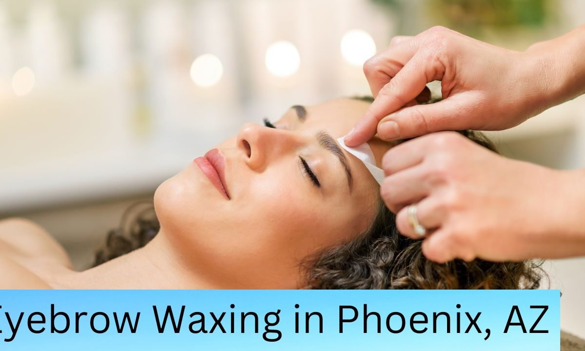 Eyebrow Waxing in Phoenix, AZ