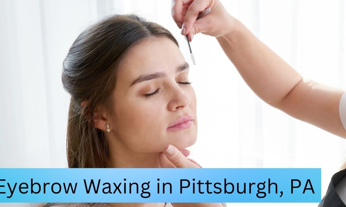 Eyebrow Waxing in Pittsburgh, PA