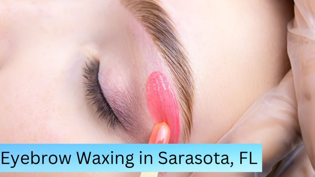 Eyebrow Waxing in Sarasota, FL