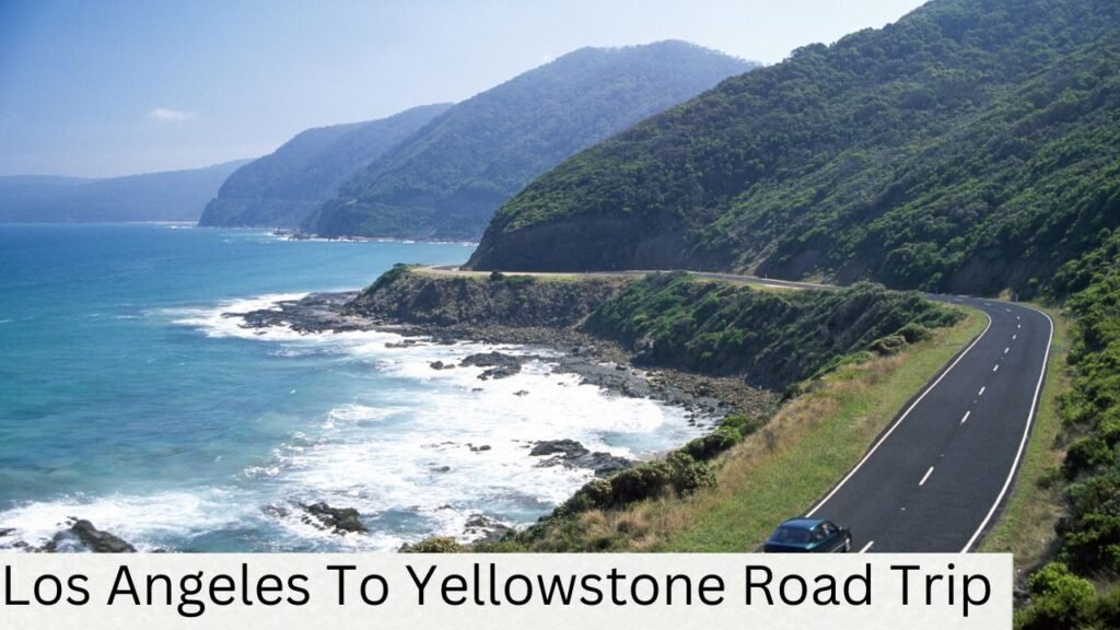 Los Angeles To Yellowstone Road Trip